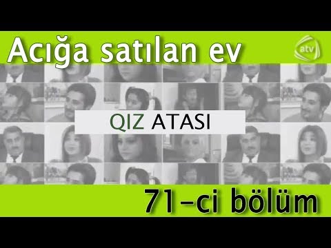 Qız atası - Acığa satılan ev (71-ci bölüm)