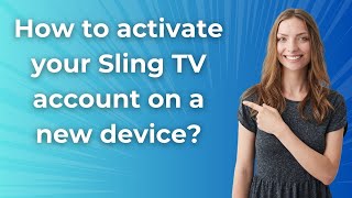 How to activate your Sling TV account on a new device ? - Step by Step
