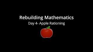 Rebuilding Mathematics Day 4: Apple Rationing