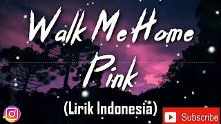 Walk me home || Pink