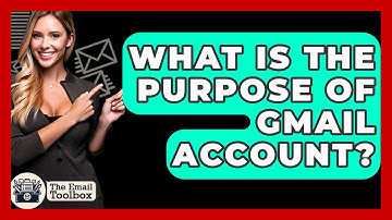 What Is The Purpose Of Gmail Account? - TheEmailToolbox.com
