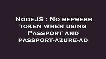 NodeJS : No refresh token when using Passport and passport-azure-ad