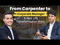 Carpenter Became Corporate Manager – A Real Life Transformation Story!