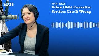 When Child Protective Services Gets It Wrong | What Next | Daily News and Analysis Podcast