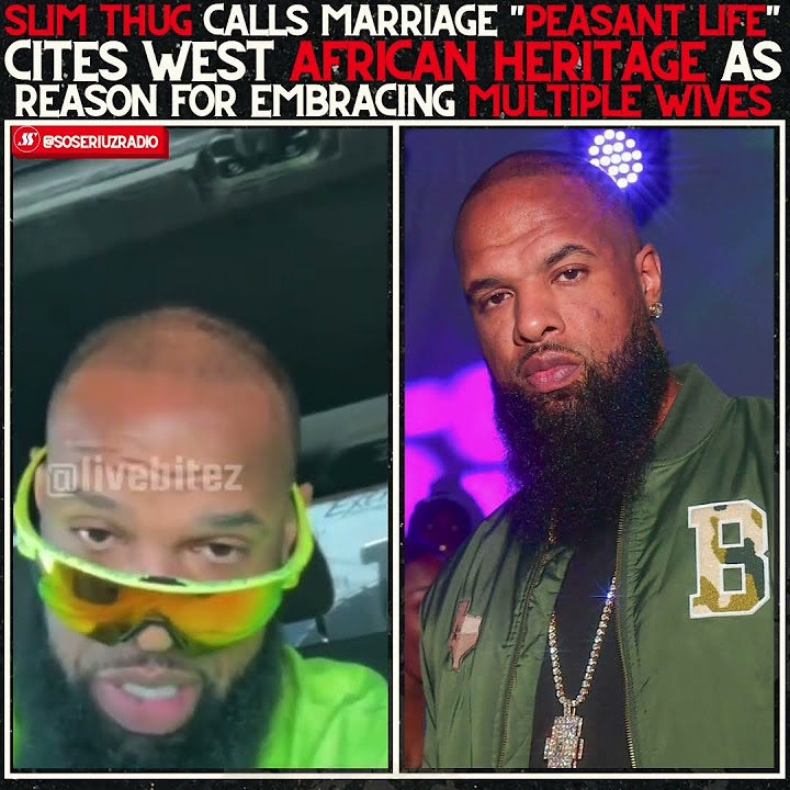 SLIM THUG SAYS MARRIAGE IS PEASANT LIFE & HE NEEDS MULTIPLE WIVES