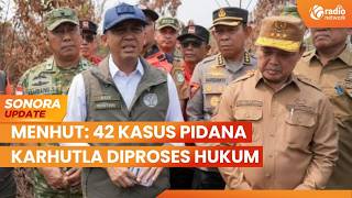 Menhut Raja Juli Nyatakan 42 Kasus Pidana Karhutla Diproses Hukum | SONORA UPDATE