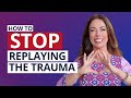 How To Stop Replaying The Trauma of Narcissistic Abuse In Your Mind