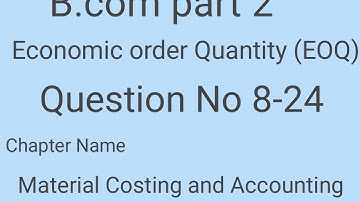 Economic order Quantity Question No 8-24 b.com part 2 Cost Accounting