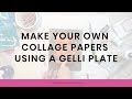 Make Your Own Collage Papers using a Gelli Plate