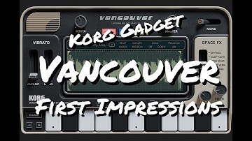 Korg Gadget, Vancouver : First Impressions