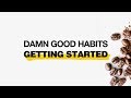 Damn Good Habits