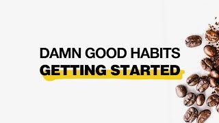 Damn Good Habits