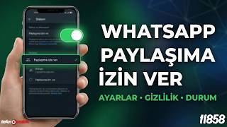WhatsApp “Paylaşıma İzin Ver” Özelliği Nedir? Nasıl Açılır Kapatılır?