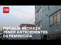 Rechaza Fiscalía CDMX que tuviera antecedentes de feminicida de Iztacalco - Hora21