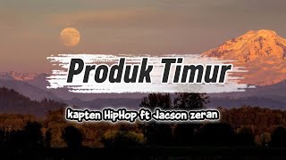 Produk Timur - kapten HipHop ft. Jacson zeran   (Lirik lagu)