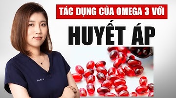 Tác Dụng Của Omega 3 Đối Với Huyết Áp | Bác Sĩ Vân Anh