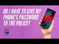 Do I have to give my phone’s password to the Police? by Community Legal Education