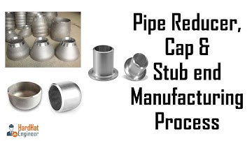 Reducer, Cap & Stub end Manufacturing Process - Pipe Fittings