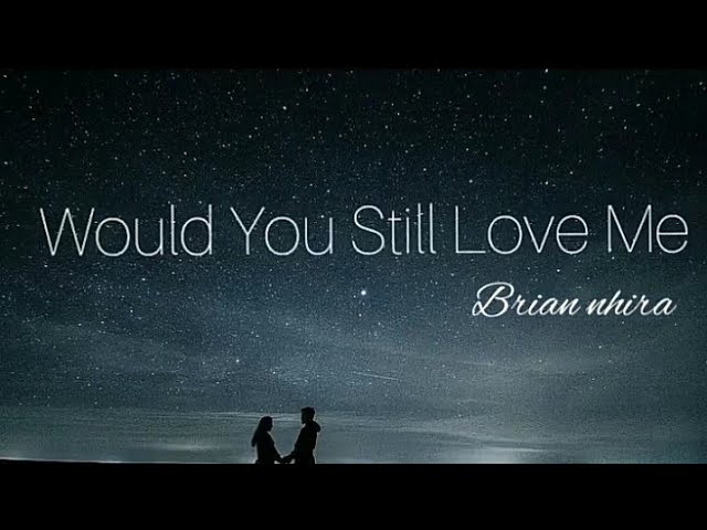 Would You Still Love Me? - Brian Nhira ( Lyrics video ) class=