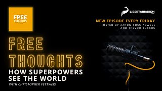How Superpowers See the World (with Christopher Fettweis) - Free Thoughts Podcast