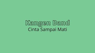 Kangen Band - Cinta Sampai Mati | 1 Jam | 1 Hour