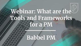 Webinar: What are the Tools and Frameworks for a PM by Babbel PM