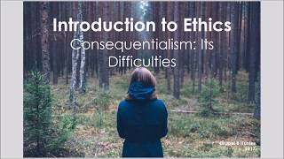 Consequentialism: Its Difficulties