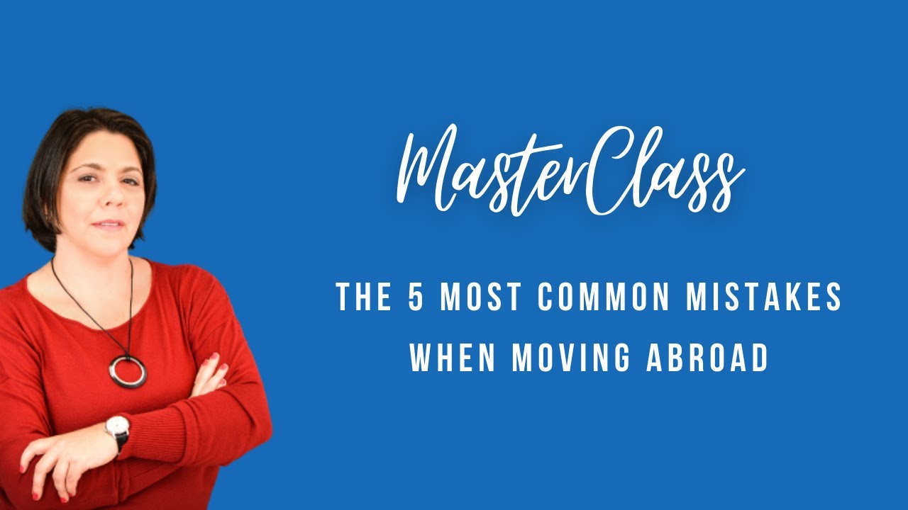 Masterclass: The 5 Most Common Mistakes When Moving Abroad