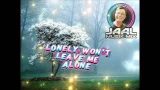LONELY WON'T LEAVE ME ALONE Jaal Musik Mix