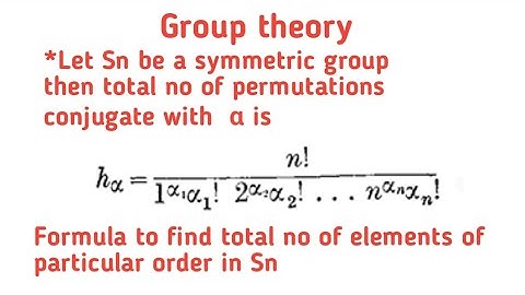 formula to find total no of permutations conjugate with α . Conjugacy classes of Symmetric group Sn