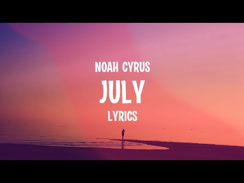 Noah Cyrus - July (Lyrics)