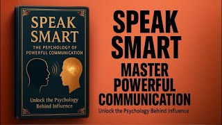 HOW TO SPEAK SMART: Master the Psychology of Powerful Communication | Audiobook Summary