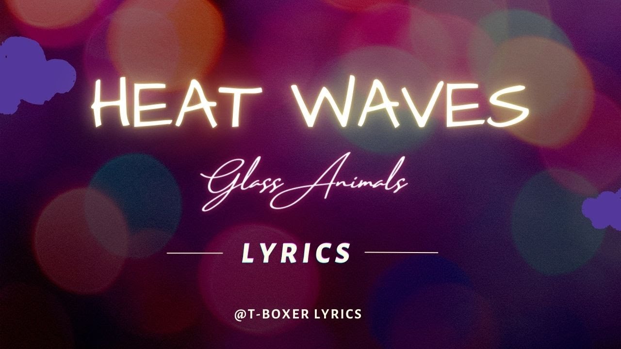 Heat Waves (Lyrics) Glass Animals [TBoxer Lyrics] YouTube