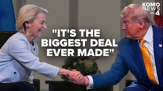 Trump announces landmark trade deal with EU, promises $750 billion in US energy purchases