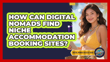 How Can Digital Nomads Find Niche Accommodation Booking Sites? - Digital Nomad Success Guide