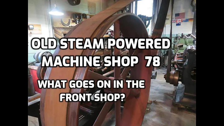 Steam Powered Machine Shop 78: Front Shop