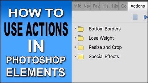How To Use Actions In Photoshop Elements 15, 14, 13, 12, 11