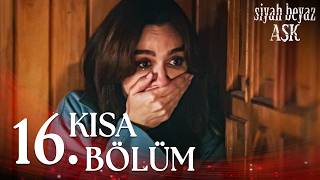 Siyah Beyaz Aşk 16. Kısa Bölüm