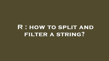 R : how to split and filter a string?