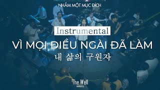 Video thumbnail of "The Well - VÌ MỌI ĐIỀU NGÀI ĐÃ LÀM 내 삶의 구원자 | Instrumental"