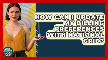 How Can I Update My Billing Preferences With National Grid? - Your Utilities Hub