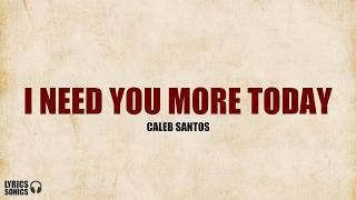 Vignette de la vidéo "Caleb Santos - I Need You More Today (Lyrics)"