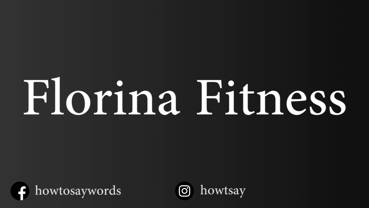 How To Pronounce Florina Fitness - YouTube