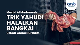 Trik Yahudi Halalkan Bangkai | Ustadz Ammi Nur Baits, ST., BA.