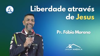 Liberdade através de Jesus - Pr. Fábio Moreno