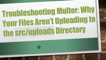 Troubleshooting Multer: Why Your Files Aren