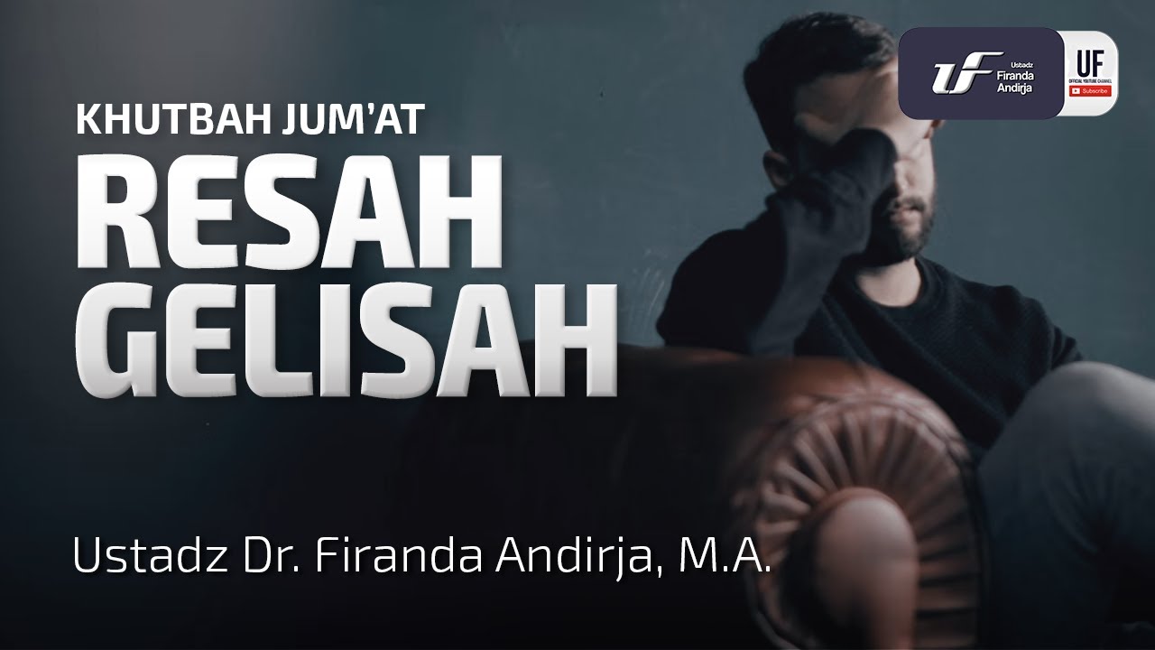 Resah Gelisah - Ustadz Dr.Firanda Andirja, MA