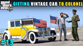 GIFTED LUXURY VINTAGE CAR TO COLONEL | GTA V GAMEPLAY #13