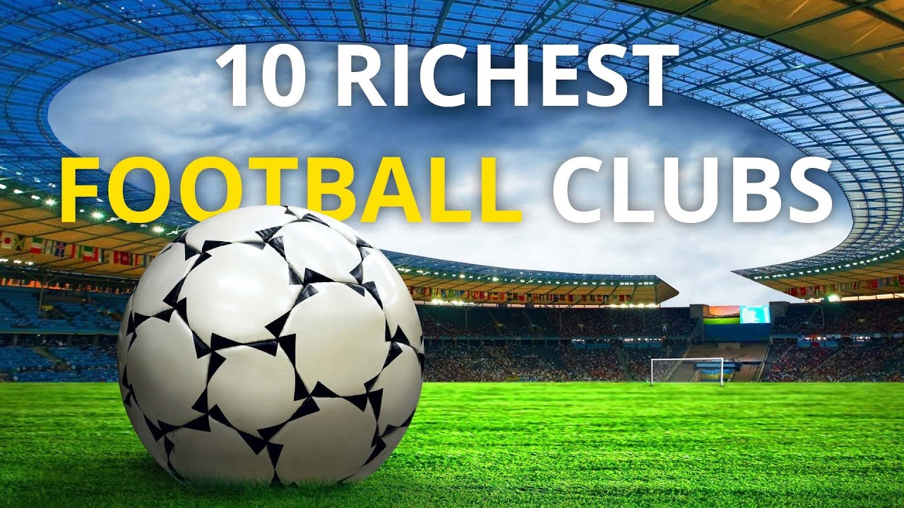 Top 10 Richest Football Clubs in the World 2020 - YouTube