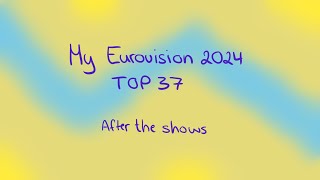 My Eurovision 2024 Top37 after the shows (but I sang a part of each song)